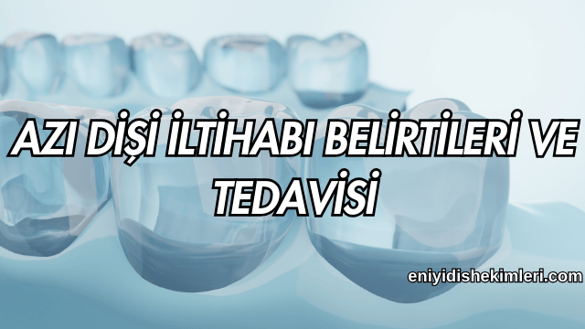 Azı Dişi İltihabı Belirtileri ve Tedavisi