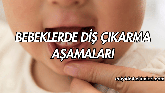 Bebeklerde Diş Çıkarma Aşamaları