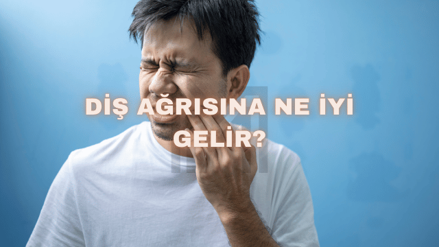 Diş Ağrısına Ne İyi Gelir?