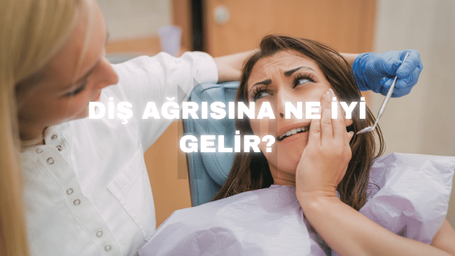 Diş Ağrısına Ne İyi Gelir