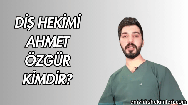 Diş Hekimi Ahmet Özgür Kimdir?