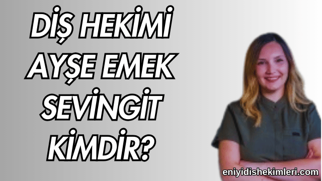 Diş Hekimi Ayşe Emek Sevingit Kimdir?