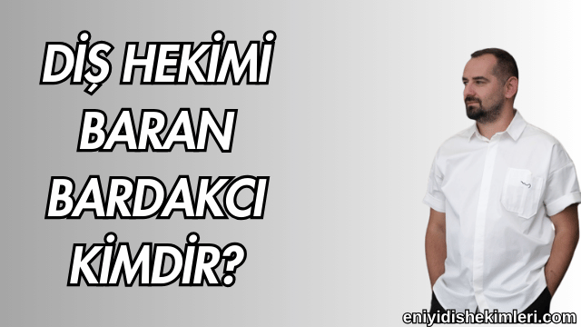 Diş Hekimi Baran Bardakcı Kimdir?