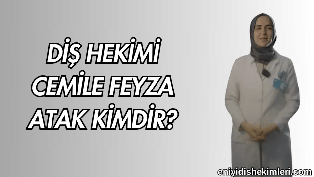 Diş Hekimi Cemile Feyza Atak Kimdir?