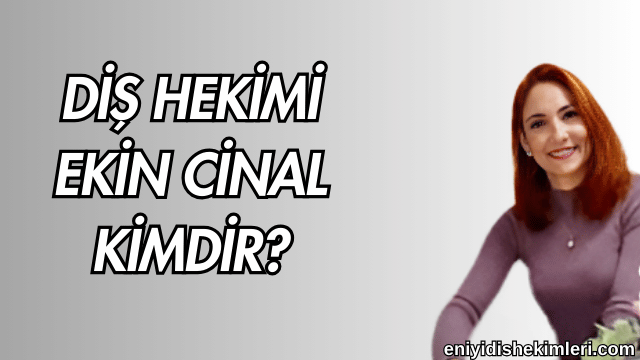 Diş Hekimi Ekin Cinal Kimdir?