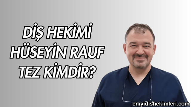 Diş Hekimi Hüseyin Rauf Tez Kimdir?