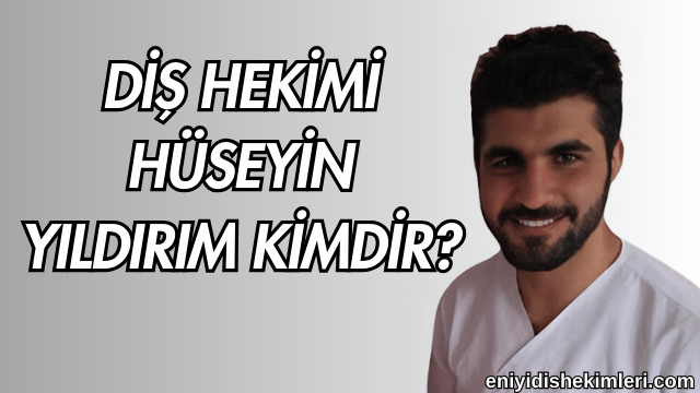 Diş Hekimi Hüseyin Yıldırım Kimdir?