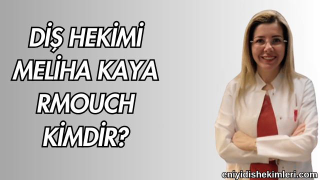 Diş Hekimi Meliha Kaya Rmouch Kimdir?