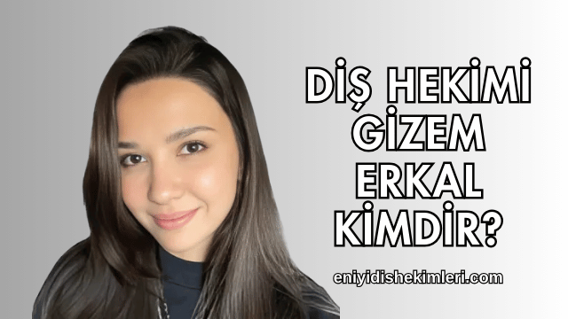 Diş Hekimi Gizem Erkal Kimdir?