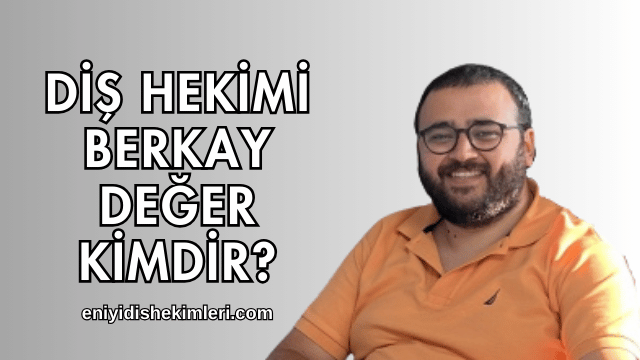 Diş Hekimi Berkay Değer Kimdir?