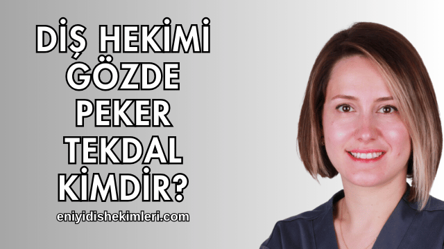 Diş Hekimi Gözde Peker Tekdal Kimdir?