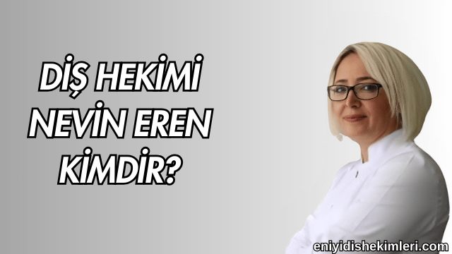 Diş Hekimi Nevin Eren Kimdir?