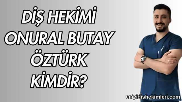 Diş Hekimi Onural Butay Öztürk Kimdir?