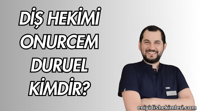 Diş Hekimi Onurcem Duruel Kimdir?