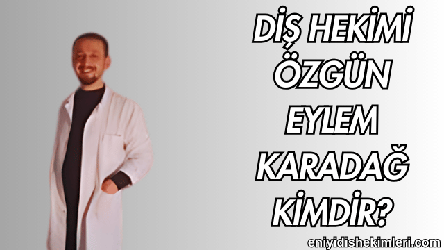 Diş Hekimi Özgün Eylem Karadağ Kimdir?