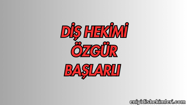 Diş Hekimi Özgür Başlarlı 