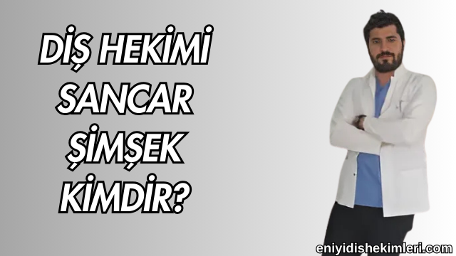 Diş Hekimi Sancar Şimşek Kimdir?