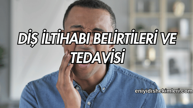 Diş İltihabı Belirtileri ve Tedavisi