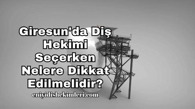 Giresun'da Diş Hekimi Seçerken Nelere Dikkat Edilmelidir?