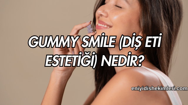 Gummy Smile (Diş Eti Estetiği) Nedir?