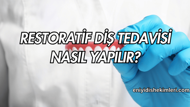 Restoratif Diş Tedavisi Nasıl Yapılır?