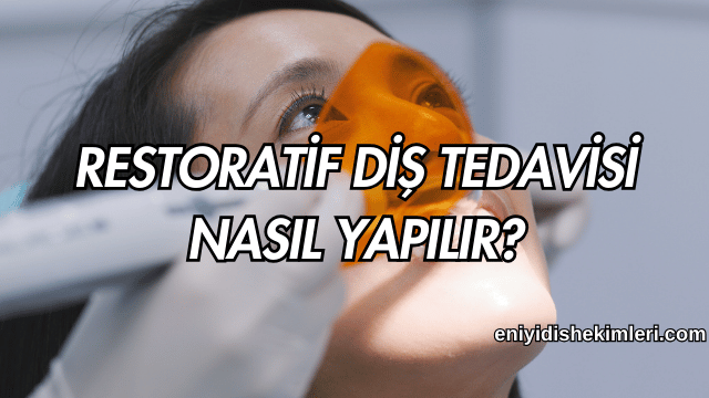 Restoratif Diş Tedavisi Nasıl Yapılır?