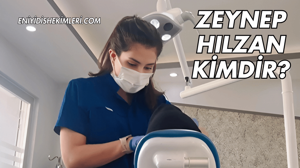 Diş Hekimi Zeynep Hılzan Kimdir