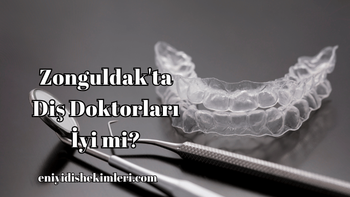 Zonguldak'ta Diş Doktorları İyi mi?