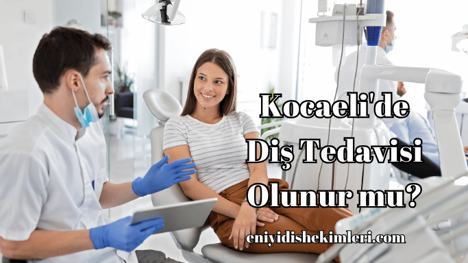 Kocaeli'de Diş Tedavisi Olunur mu?