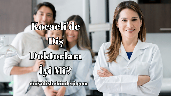 Kocaeli'de Diş Doktorları İyi Mi?