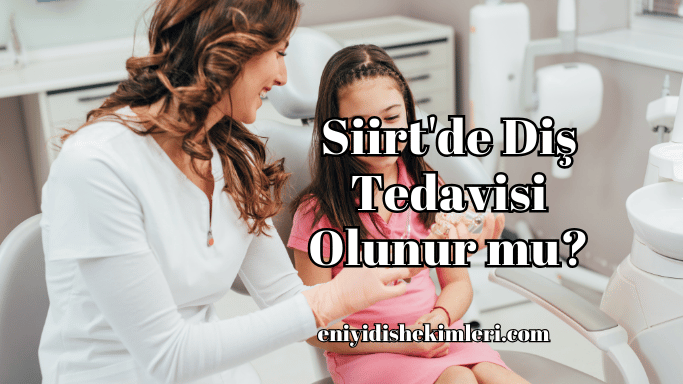 Siirt'de Diş Tedavisi Olunur mu?