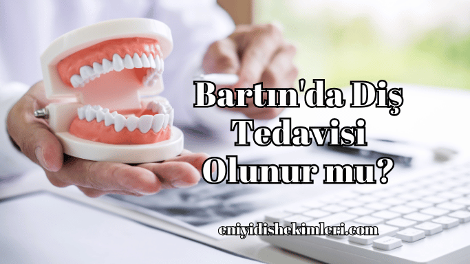 Bartın'da Diş Tedavisi Olunur mu?