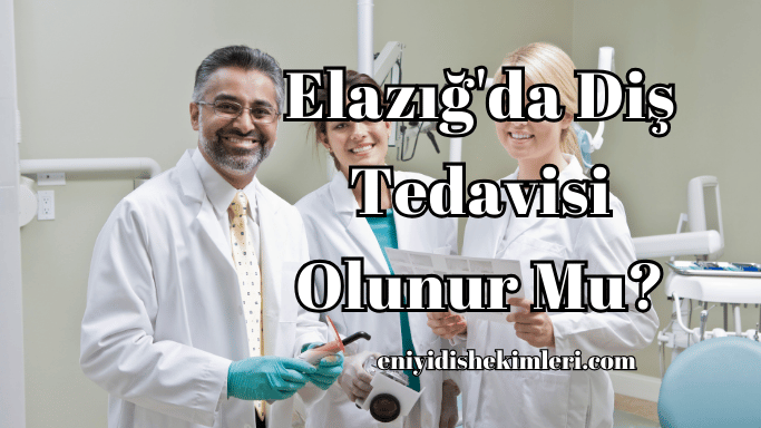 Elazığ'da Diş Tedavisi Olunur Mu?