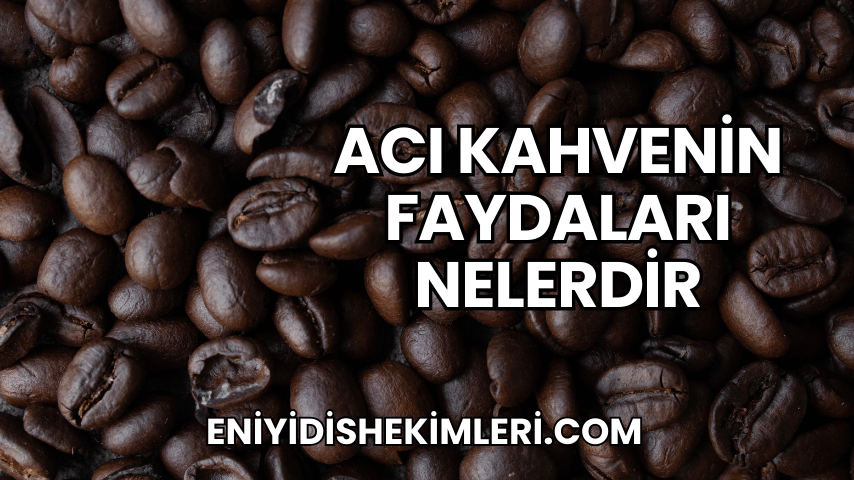 Acı Kahvenin Faydaları Nelerdir