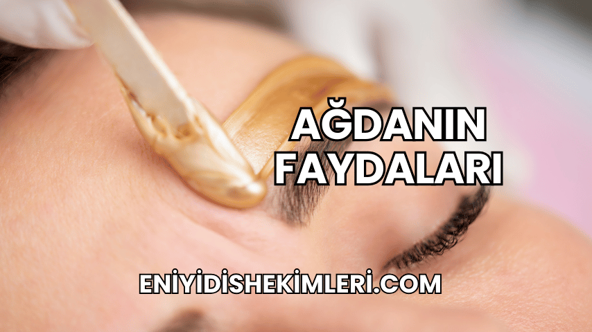 Ağdanın Faydaları