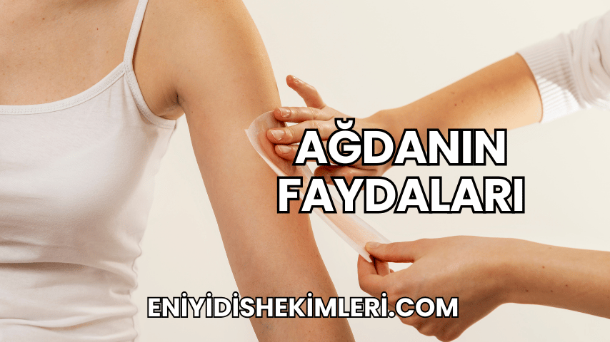 Ağdanın Faydaları