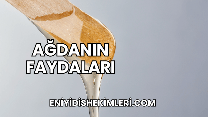 Ağdanın Faydaları