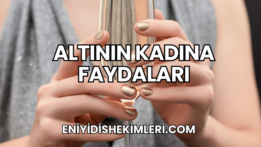 Altının Kadına Faydaları