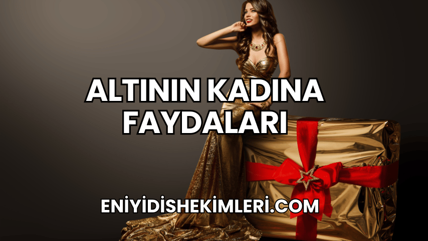 Altının Kadına Faydaları