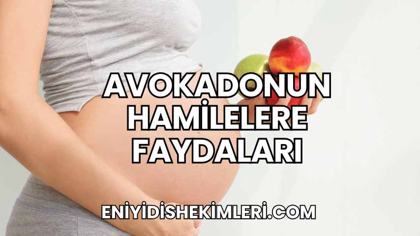 Avokadonun Hamilelere Faydaları