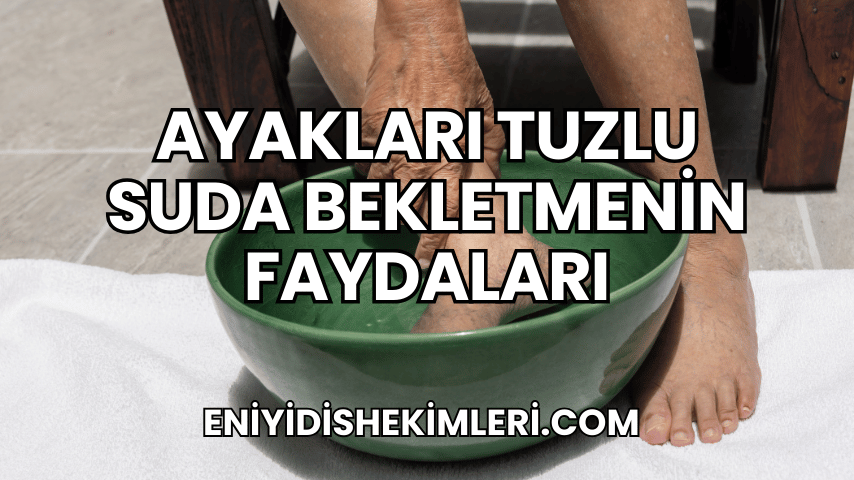 Ayakları Tuzlu Suda Bekletmenin Faydaları