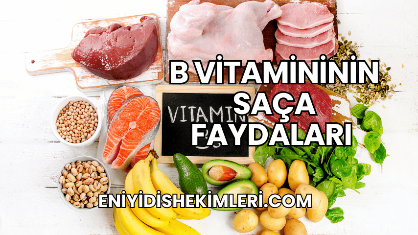 B Vitamininin Saça Faydaları