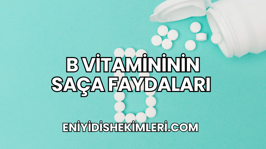 B Vitamininin Saça Faydaları