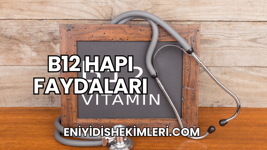 B12 Hapı Faydaları