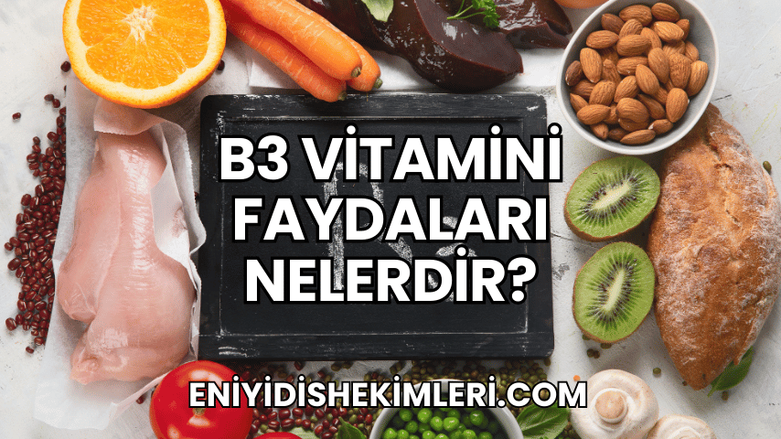 B3 Vitamini Faydaları Nelerdir?