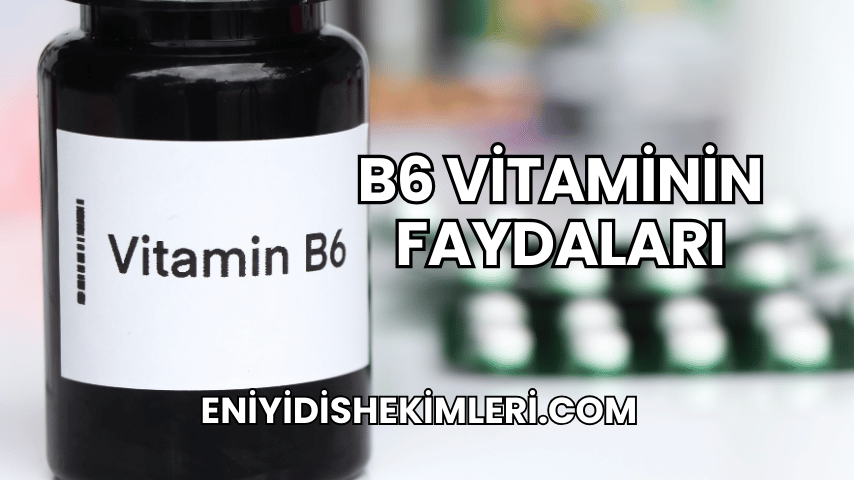 B6 Vitaminin Faydaları