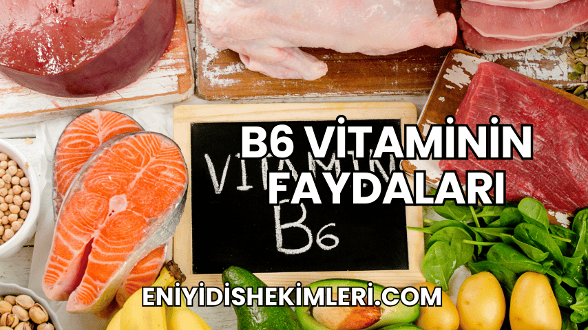 B6 Vitaminin Faydaları