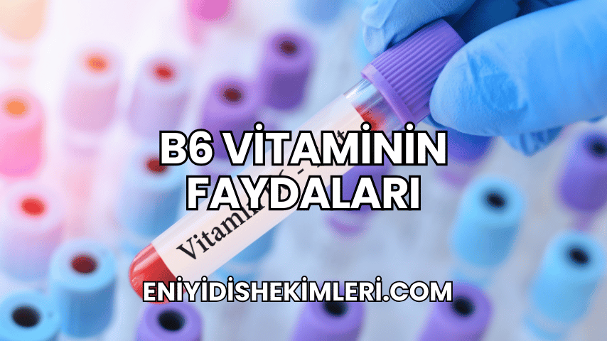 B6 Vitaminin Faydaları