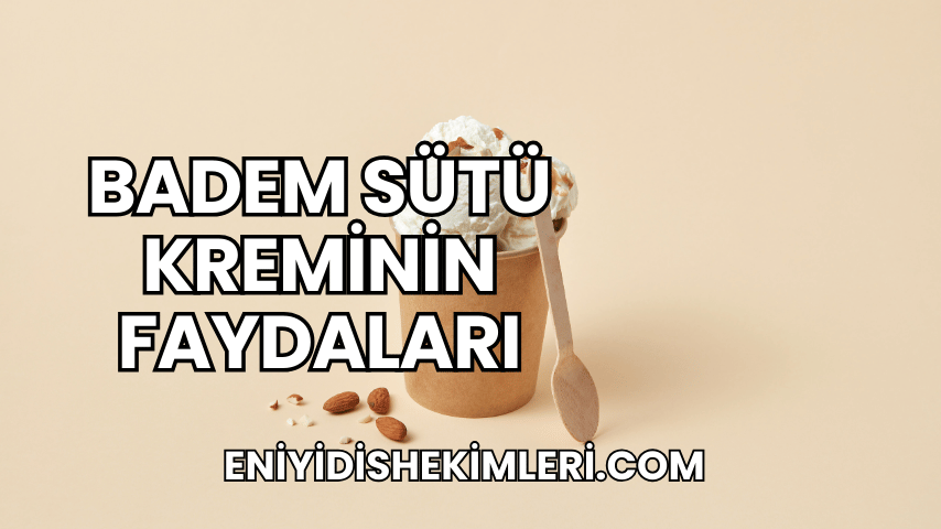 Badem Sütü Kreminin Faydaları