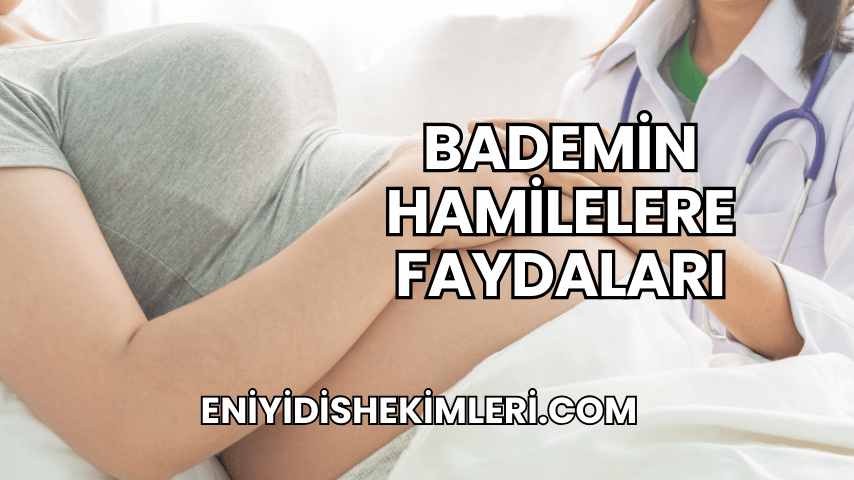 Bademin Hamilelere Faydaları